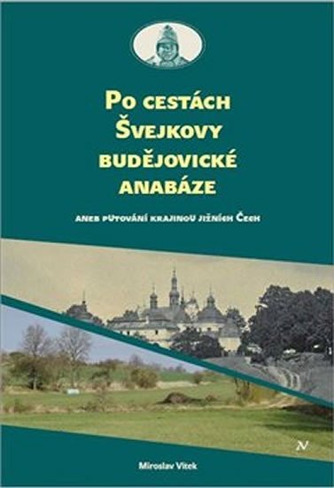 Levně Po cestách Švejkovy budějovické anabáze aneb Putování krajinou jižních Čech - Miloslav Vítek