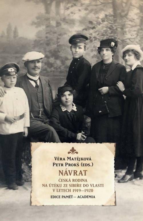 Návrat - Česká rodina na útěku ze Sibiře do vlasti v letech 1919-1920 - Petr Prokš