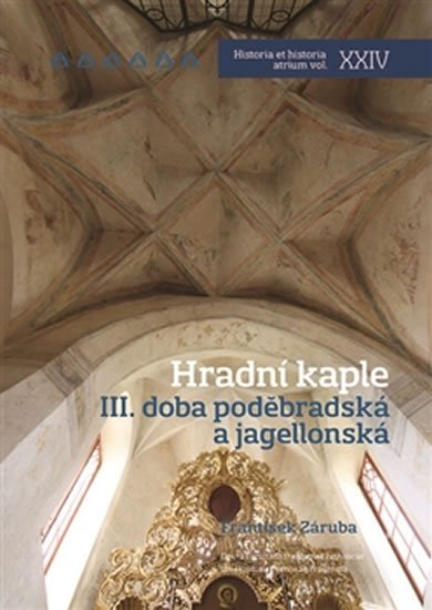 Levně Hradní kaple III. Doba poděbradská a jagellonská - František Záruba