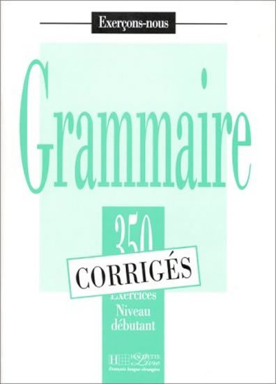 Levně Grammaire 350 Exercices Niveau débutant - Corrigés - kolektiv autorů