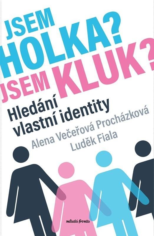 Levně Jsem holka? Jsem kluk? - Hledání vlastní identity - Alena Večeřová-Procházková