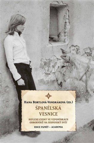 Levně Španělská vesnice - Reflexe ciziny ve vzpomínkách odborníků na hispánský svět - Hana Bortlová-Vondráková