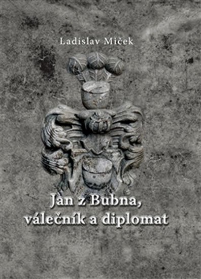 Levně Jan z Bubna, válečník a diplomat - Ladislav Miček