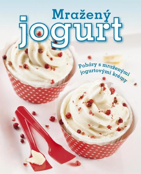 Mražený jogurt - Poháry s mraženými jogurtovými krémy - Melanie Zaninová