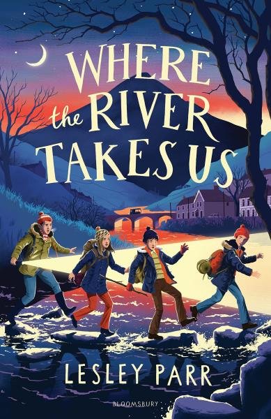 Where The River Takes Us: Sunday Times Children´s Book of the Week - Lesley Parr