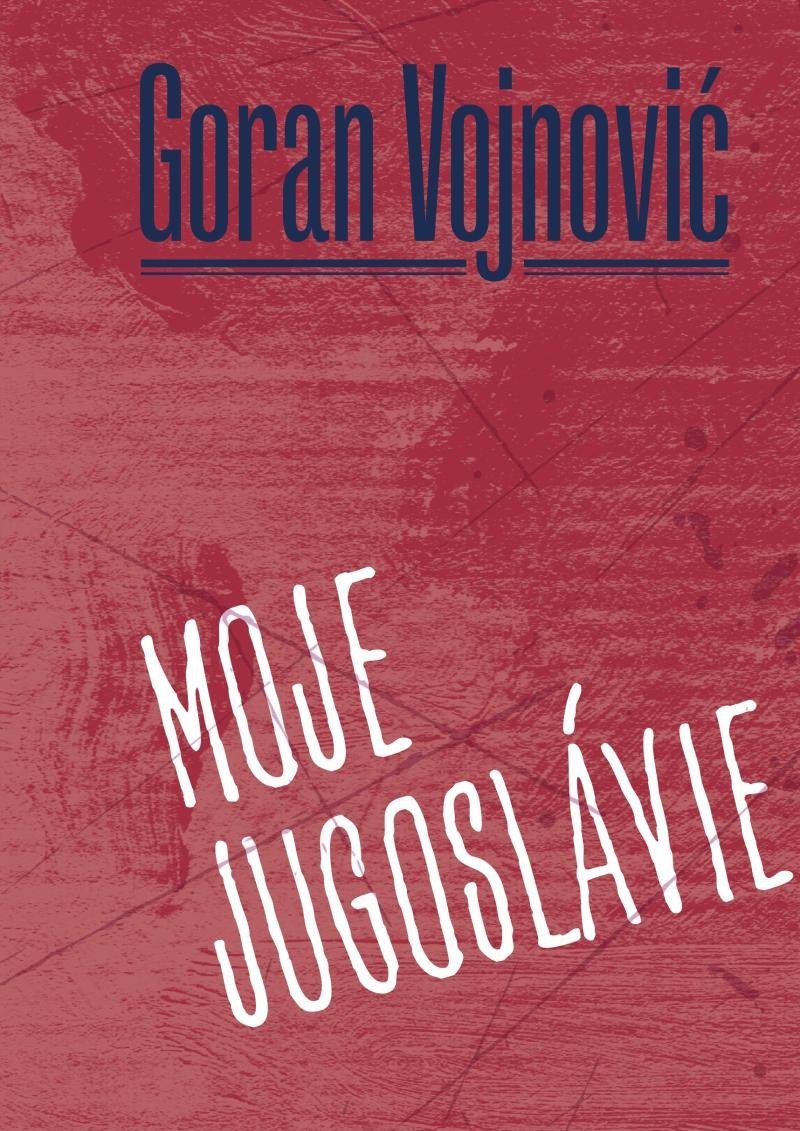 Levně Moje Jugoslávie - Goran Vojnovic