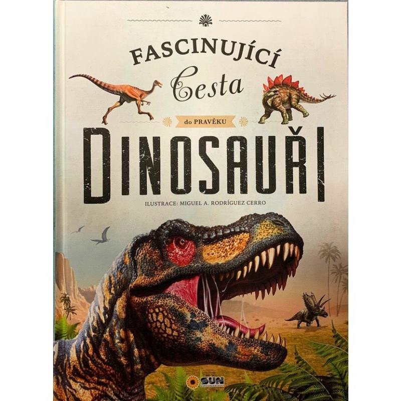 Fascinující cesta do pravěku Dinosauři - Miguel A. a Rodríguez Cerro