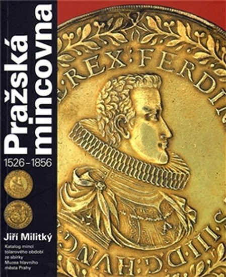 Levně Pražská mincovna 1526-1856 - Jiří Militký