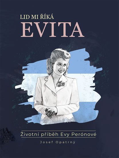 Levně Lid mi říká Evita - Životní příběh Evy Perónové - Josef Opatrný