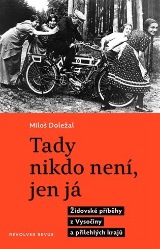 Tady nikdo není, jen já - Židovské příběhy z Vysočiny a přilehlých krajů - Miloš Doležal