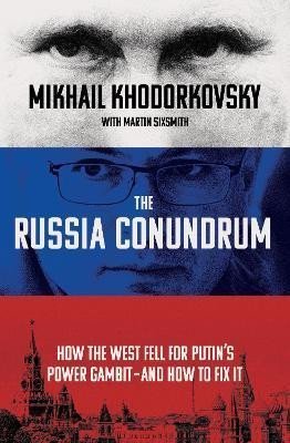 The Russia Conundrum : How the West Fell For Putin´s Power Gambit - and How to Fix It - Michail Chodorkovskij