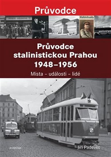 Levně Průvodce stalinistickou Prahou 1948-1956 - Jiří Padevět