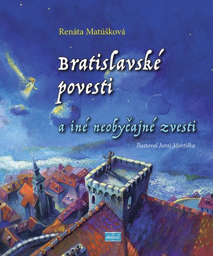 Levně Bratislavské povesti a iné neobyčajné zvesti - Renáta Matúšková; Juraj Martiška