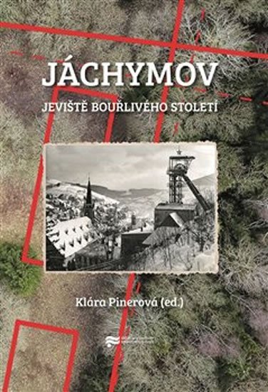 Levně Jáchymov - Jeviště bouřlivého století - Klára Pinerová