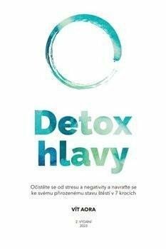 Levně Detox hlavy - Praktické techniky, postupy a rituály pro čistou mysl a skvělý pocit z každého dne, 3. vydání - Vít Aora