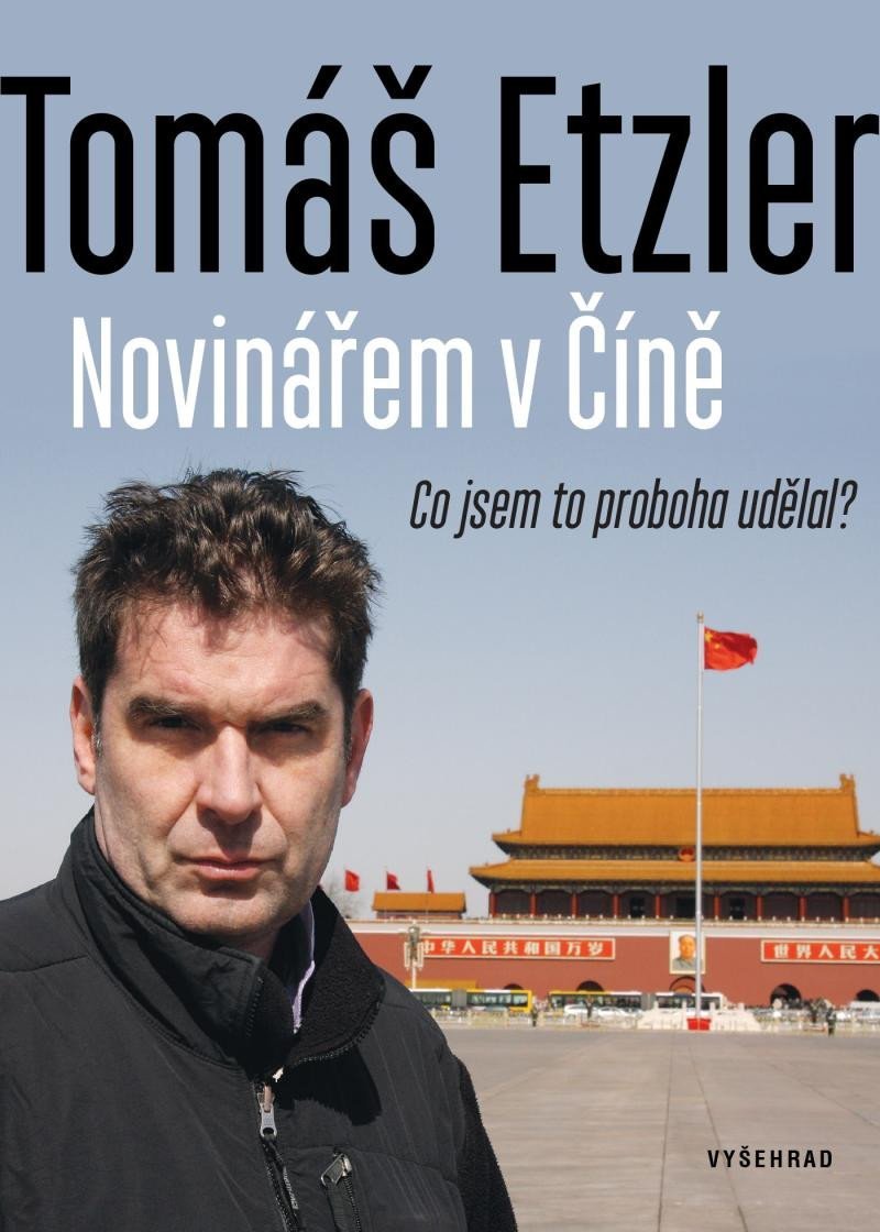 Levně Novinářem v Číně - Co jsem to proboha udělal, 2. vydání - Tomáš Etzler