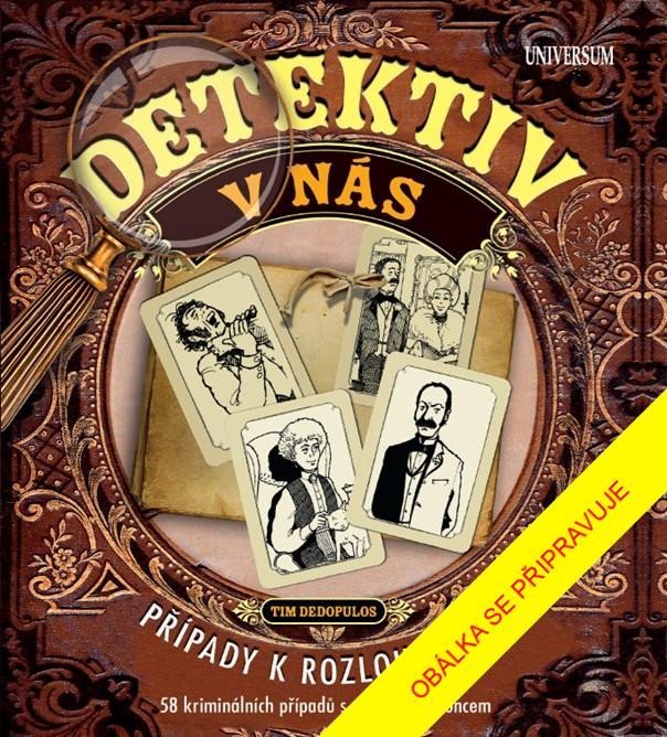 Levně Detektiv v nás – Případy k rozlousknutí, 58 případů s otevřeným koncem, 2. vydání - Tim Dedopulos