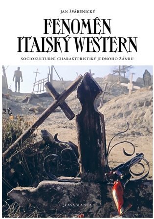 Levně Fenomén italský western - Sociokulturní charakter jednoho žánru - Jan Švábenický