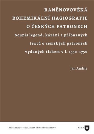 Levně Raněnovověká bohemikální hagiografie o českých patronech - Jan Andrle