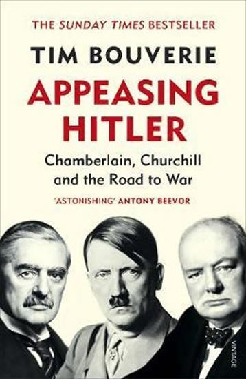 Appeasing Hitler : Chamberlain, Churchill and the Road to War, 1. vydání - Tim Bouverie