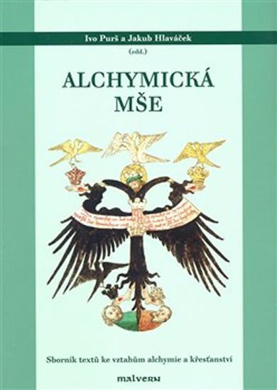Alchymická mše - Sborník textů ke vztahům alchymie a křesťanství - Ivo Purš