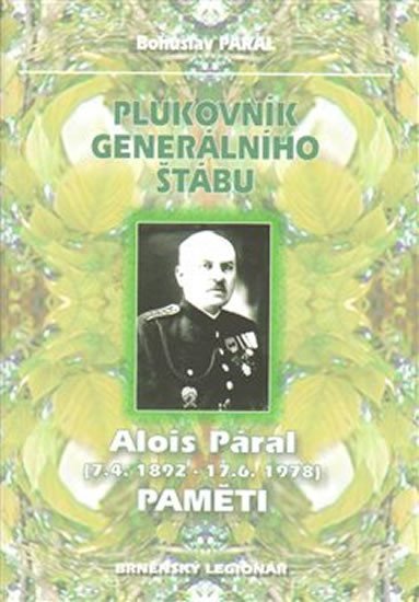 Levně Plukovník generálního štábu Alois Páral (7.4.1892-17.6.1978) Paměti - Bohuslav Páral