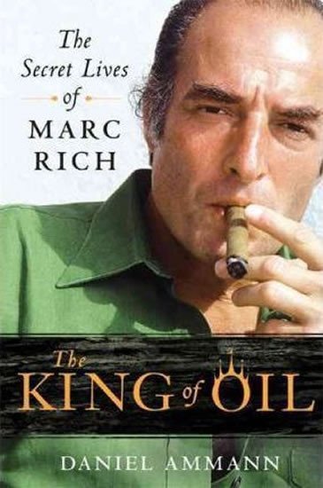 Levně The King of Oil : The Secret Lives of Marc Rich - Daniel Ammann