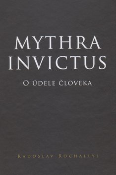 Levně Mythra Invictus - Radoslav Rochallyi