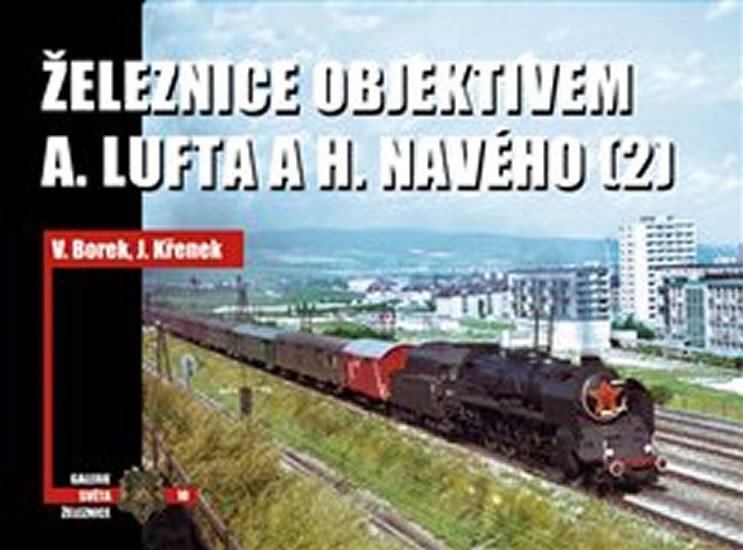 Levně Železnice objektivem A. Lufta a H. Navého (2) - Vladislav Borek
