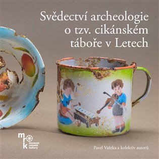 Levně Svědectví archeologie o tzv. cikánském táboře v Letech - Pavel Vařeka