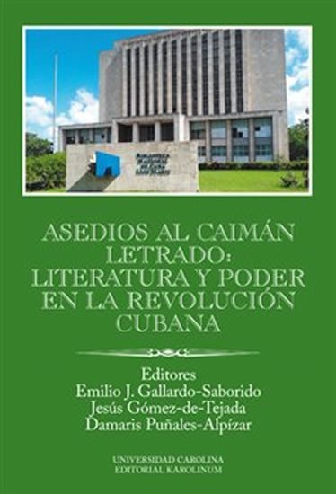 Levně Asedios al caimán letrado: literatura y poder en la Revolución Cubana - Emilio J. Gallardo-Saborido