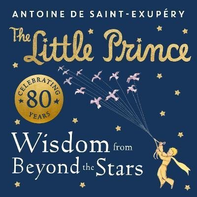 Levně The Little Prince: Wisdom from Beyond the Stars - Antoine de Saint-Exupéry