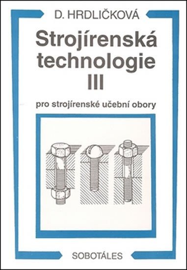 Levně Strojírenská technologie III pro strojírenské učební obory - Dobroslava Hrdličková