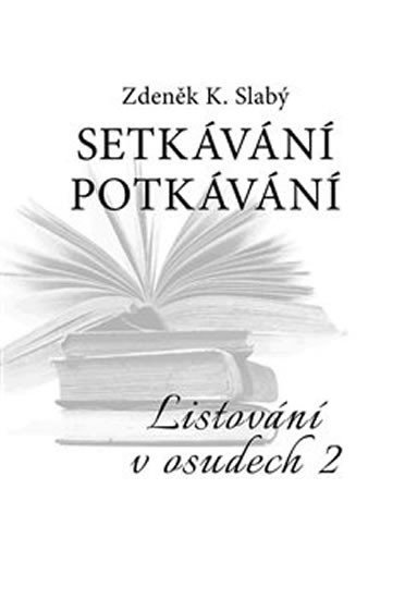 Levně Setkávání Potkávání - Listování v osudech II - Zdeněk K. Slabý