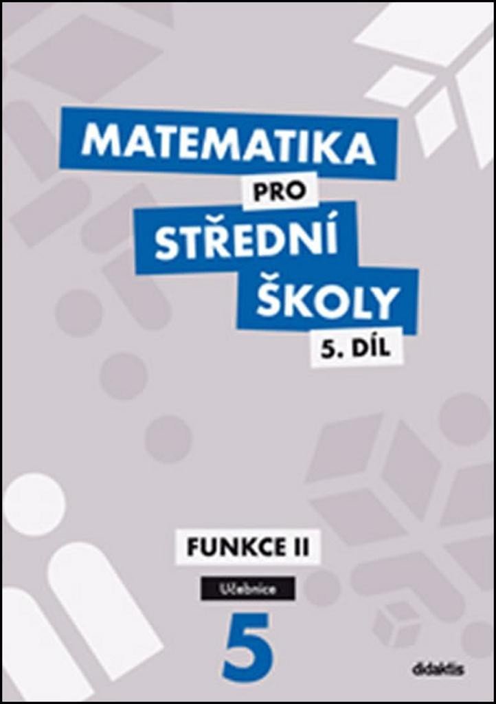 Matematika pro SŠ 5.díl - Učebnice / Funkce II, 2. vydání - Václav Zemek
