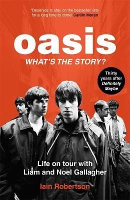 Levně Oasis: What´s The Story?: Life on tour with Liam and Noel Gallagher - Iain Robertson