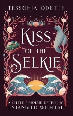 Levně Kiss of the Selkie: A Little Mermaid Retelling - Tessonja Odette