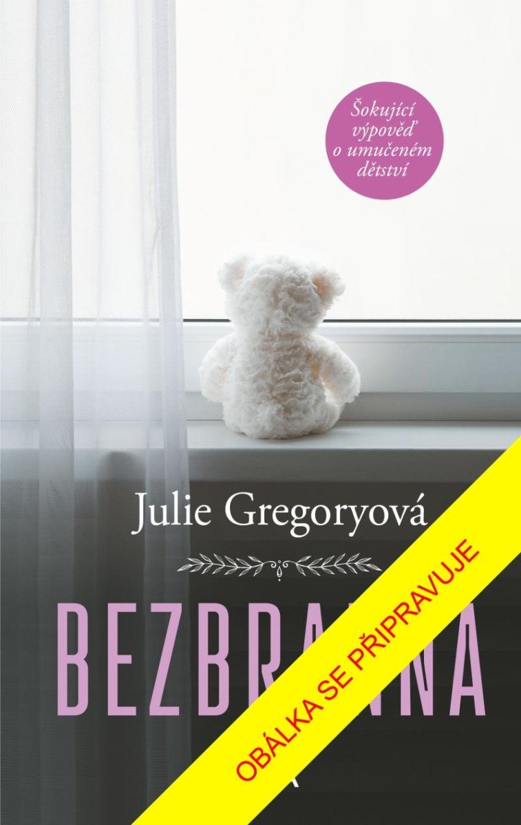 Levně Bezbranná - Šokující výpověď o umučeném dětství - Julie Gregoryová