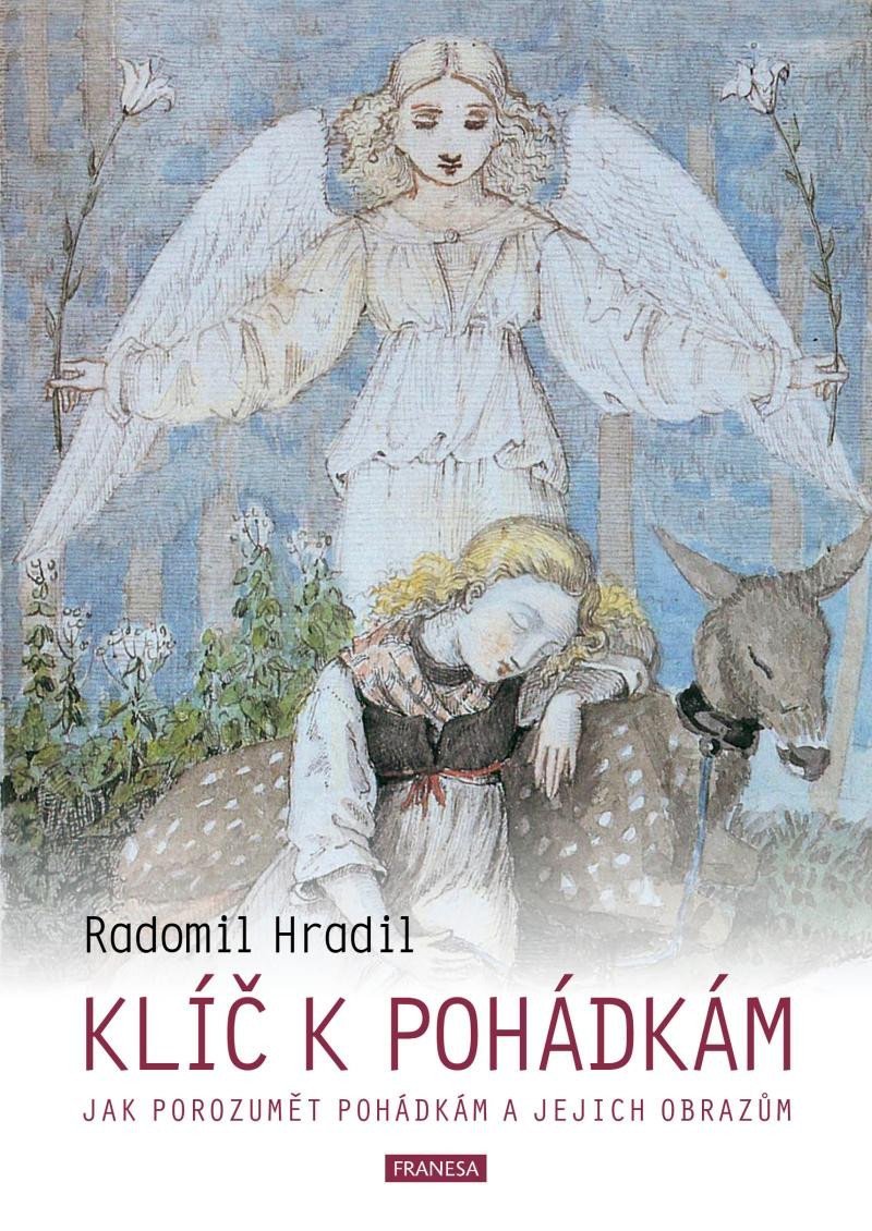 Levně Klíč k pohádkám - Jak porozumět pohádkám a jejich obrazům, 2. vydání - Radomil Hradil