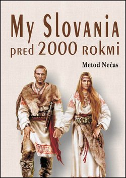 Levně My Slovania pred 2000 rokmi - Metod Nečas