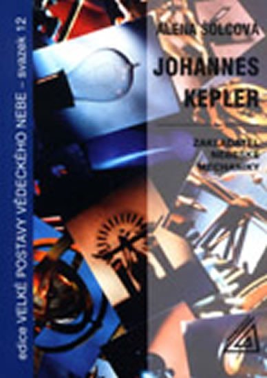 Levně Johannes Kepler - Zaklaatel nebeské mechaniky - Alena Šolcová