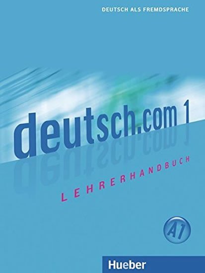 Deutsch.com 1: Lehrerhandbuch - Kursisa, Anta; Pilypaityte, Lina; Szakaly, Erna