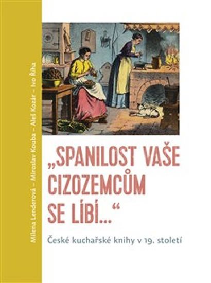 Levně Spanilost Vaše cizozemcům se líbí… - České kuchařské knihy v 19. století - Miroslav Kouba