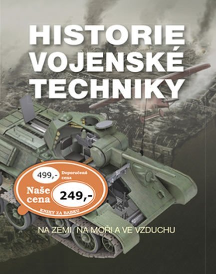 Historie vojenské techniky - Na zemi, na moři a ve vzduchu