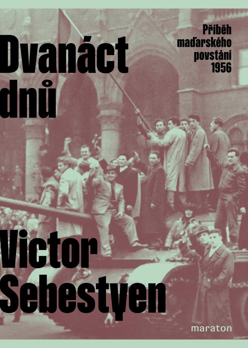 Dvanáct dnů - Příběh maďarského povstání 1956 - Victor Sebestyen