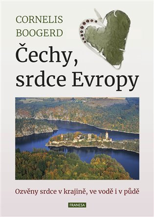 Levně Čechy, srdce Evropy - Ozvěny srdce v krajině, ve vodě i v půdě - Cornelis Boogerd