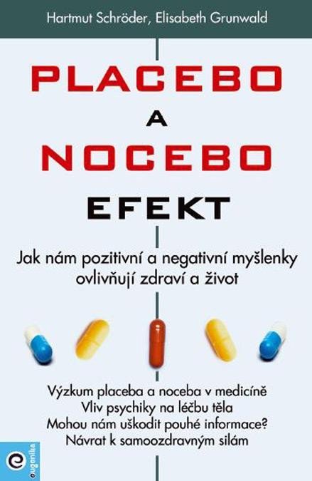 Placebo a nocebo efekt - Jak nám pozitivní a negativní myšlenky ovlivňují zdraví a život. - Hartmut Schröder