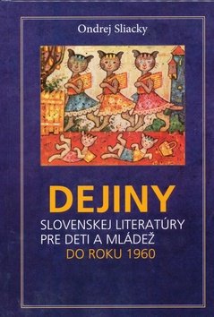 Dejiny slovenskej literatúry pre deti a mládež do roku 1960 - Ondrej Sliacký