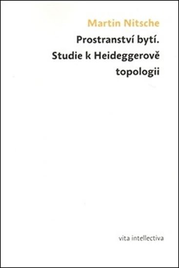 Levně Prostranství bytí - Studie k Heideggerově topologii - Martin Nitsche