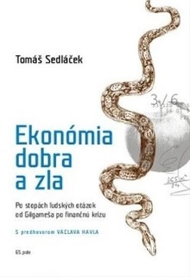 Ekonómia dobra a zla - Po stopách ľudských otázok od Gilgameša po fi nančnú krízu - Tomáš Sedláček
